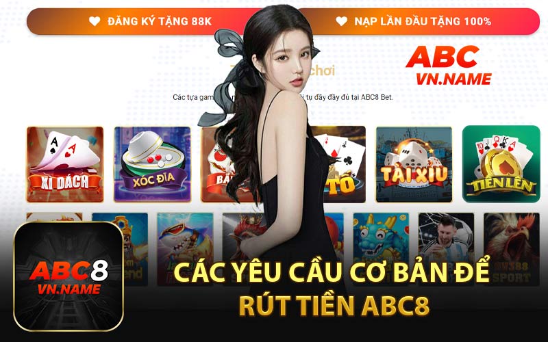 Các Yêu Cầu Cơ Bản Để Rút Tiền ABC8