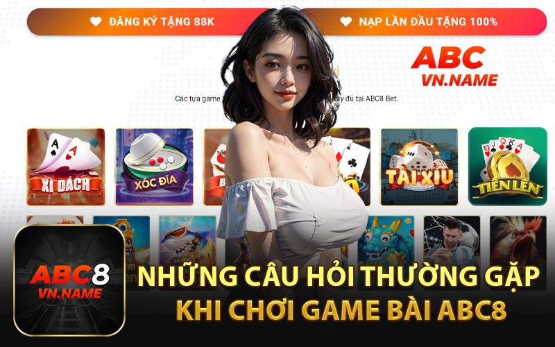 Những Câu Hỏi Thường Gặp Khi Chơi Game Bài ABC8