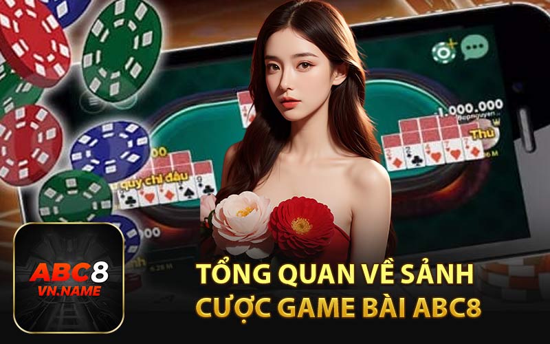 Tổng quan về sảnh cược game bài ABC8